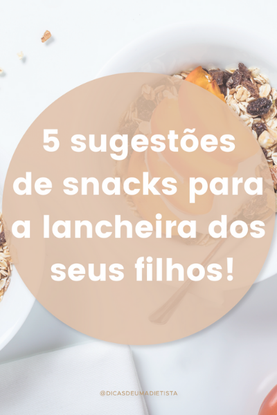 5 Sugestões de snacks para a lancheira dos seus filhos!