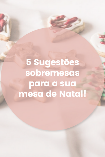5 Sugestões sobremesas para a mesa de Natal!