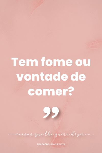 Como distinguir a fome da vontade de comer