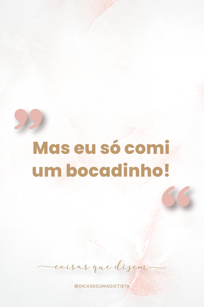 “Mas eu só comi um bocadinho!”